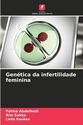 Fatma Abdelhedi, Rim Sakka, Leila Keskes - Genética da infertilidade feminina, Häftad