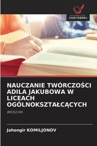 bokomslag Nauczanie Twórczo?ci Adila Jakubowa W Liceach Ogólnoksztalc?cych