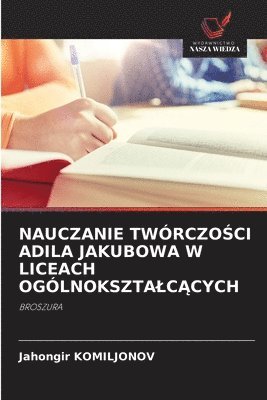 Nauczanie TwórczoŚci Adila Jakubowa W Liceach OgólnoksztalcĄcych
