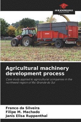 Franco Da Silveira, Filipe M. Machado, Franco da Silveira, Janis Elisa Ruppenthal - Agricultural machinery development process, Häftad