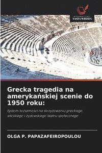 bokomslag Grecka tragedia na ameryka¿skiej scenie do 1950 roku: