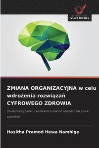 bokomslag ZMIANA ORGANIZACYJNA w celu wdro?enia rozwi?za? CYFROWEGO ZDROWIA