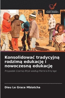 bokomslag Konsolidowac tradycyjn? rodzim? edukacj? i nowoczesn? edukacj?