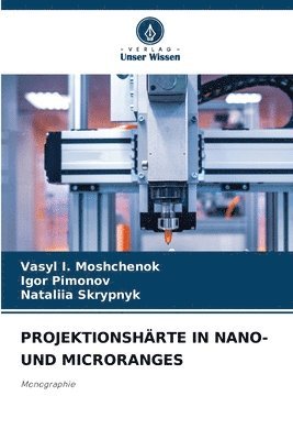 Vasyl I Moshchenok, Igor Pimonov, Nataliia Skrypnyk, Vasyl I. Moshchenok - Projektionshärte in Nano- Und Microranges, Häftad