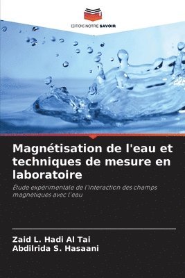 Zaid L Hadi Al Tai, Abdilrida S Hasaani, Zaid L. Hadi Al Tai, Abdilrida S. Hasaani - Magnétisation de l'eau et techniques de mesure en laboratoire, Häftad
