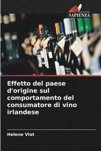 bokomslag Effetto del paese d'origine sul comportamento del consumatore di vino irlandese