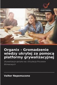 bokomslag Organix - Gromadzenie wiedzy ukrytej za pomoc? platformy grywalizacyjnej