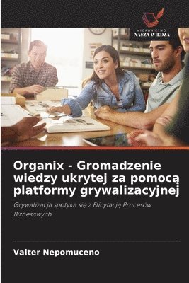 bokomslag Organix - Gromadzenie wiedzy ukrytej za pomoc? platformy grywalizacyjnej