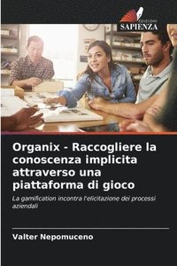 bokomslag Organix - Raccogliere la conoscenza implicita attraverso una piattaforma di gioco