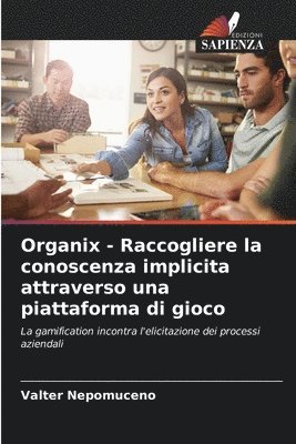 bokomslag Organix - Raccogliere la conoscenza implicita attraverso una piattaforma di gioco