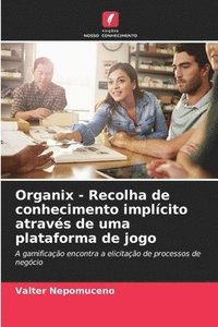 bokomslag Organix - Recolha de conhecimento implícito através de uma plataforma de jogo