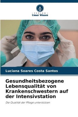 Luciana Soares Costa Santos - Gesundheitsbezogene Lebensqualität von Krankenschwestern auf der Intensivstation, Häftad