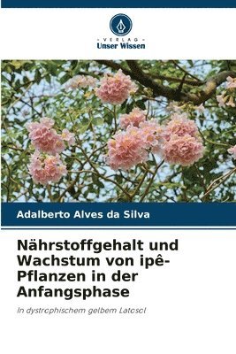 Adalberto Alves Da Silva, Adalberto Alves da Silva - Nährstoffgehalt und Wachstum von ipê-Pflanzen in der Anfangsphase, Häftad