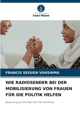 Francis Sesugh Vihishima - Wie Radiosender Bei Der Mobilisierung Von Frauen Für Die Politik Helfen, Häftad
