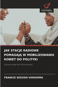 bokomslag Jak Stacje Radiowe Pomagaj? W Mobilizowaniu Kobiet Do Polityki