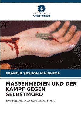 Francis Sesugh Vihishima - Massenmedien Und Der Kampf Gegen Selbstmord, Häftad