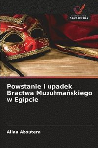 bokomslag Powstanie i upadek Bractwa Muzulma?skiego w Egipcie