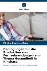 bokomslag Bedingungen für die Produktion von Fernsehsendungen zum Thema Gesundheit in Kinshasa