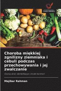 bokomslag Choroba mi?kkiej zgnilizny ziemniaka i cebuli podczas przechowywania i jej zwalczanie