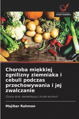 bokomslag Choroba mi?kkiej zgnilizny ziemniaka i cebuli podczas przechowywania i jej zwalczanie