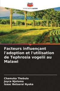 bokomslag Facteurs influençant l'adoption et l'utilisation de Tephrosia vogelii au Malawi