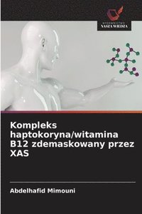 bokomslag Kompleks haptokoryna/witamina B12 zdemaskowany przez XAS