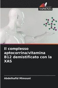 bokomslag Il complesso aptocorrina/vitamina B12 demistificato con la XAS