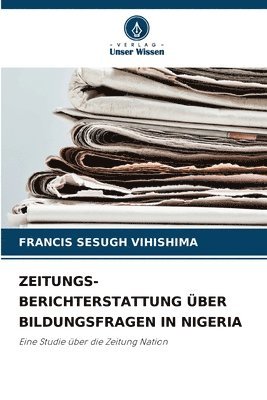Francis Sesugh Vihishima - Zeitungs- Berichterstattung Über Bildungsfragen in Nigeria, Häftad