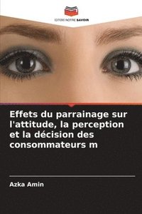 bokomslag Effets du parrainage sur l'attitude, la perception et la décision des consommateurs m