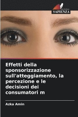 bokomslag Effetti della sponsorizzazione sull'atteggiamento, la percezione e le decisioni dei consumatori m