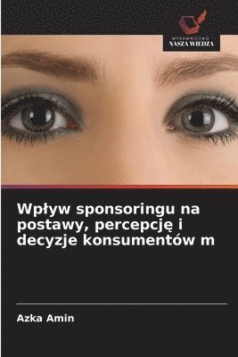 bokomslag Wplyw sponsoringu na postawy, percepcj? i decyzje konsumentów m