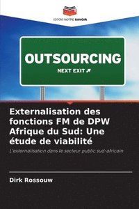 bokomslag Externalisation des fonctions FM de DPW Afrique du Sud: Une étude de viabilité