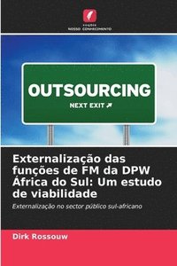 bokomslag Externalização das funções de FM da DPW África do Sul: Um estudo de viabilidade