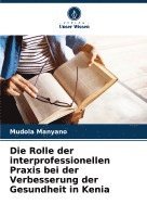 bokomslag Die Rolle der interprofessionellen Praxis bei der Verbesserung der Gesundheit in Kenia