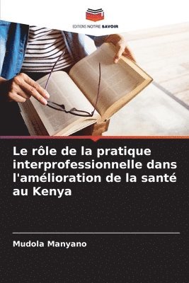 bokomslag Le rôle de la pratique interprofessionnelle dans l'amélioration de la santé au Kenya