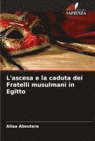 bokomslag L'ascesa e la caduta dei Fratelli musulmani in Egitto