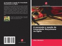 bokomslag A ascensão e queda da Irmandade Muçulmana no Egito