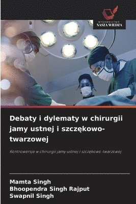 Mamta Singh, Bhoopendra Singh Rajput, Swapnil Singh - Debaty i dylematy w chirurgii jamy ustnej i szczękowo-twarzowej, Häftad
