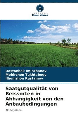 Dostonbek Iminzhanov, Mohirzhon Tukhtaboev, Ilhomzhon Rustamov - Saatgutqualität von Reissorten in Abhängigkeit von den Anbaubedingungen, Häftad
