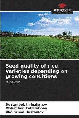 Dostonbek Iminzhanov, Mohirzhon Tukhtaboev, Ilhomzhon Rustamov - Seed quality of rice varieties depending on growing conditions, Häftad