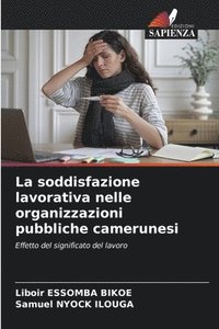 bokomslag La soddisfazione lavorativa nelle organizzazioni pubbliche camerunesi