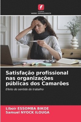 Liboir Essomba Bikoe, Samuel Nyock Ilouga, Liboir ESSOMBA BIKOE, SAMUEL NYOCK ILOUGA - Satisfação profissional nas organizações públicas dos Camarões, Häftad