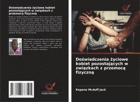 bokomslag Do¿wiadczenia ¿yciowe kobiet pozostaj¿cych w zwi¿zkach z przemoc¿ fizyczn¿