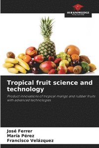 bokomslag Tropical fruit science and technology