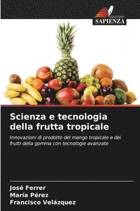 bokomslag Scienza e tecnologia della frutta tropicale