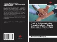 bokomslag Critical Epistemologies, Transdisciplinary Praxis, Dialogue of Knowledges