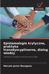 bokomslag Epistemologie krytyczne, praktyka transdyscyplinarna, dialog wiedzy