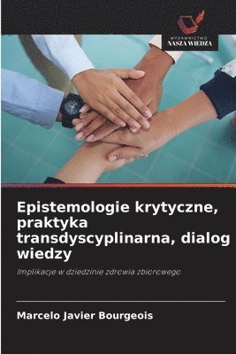 bokomslag Epistemologie krytyczne, praktyka transdyscyplinarna, dialog wiedzy