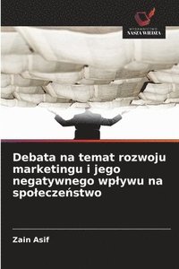 bokomslag Debata na temat rozwoju marketingu i jego negatywnego wplywu na spolecze?stwo