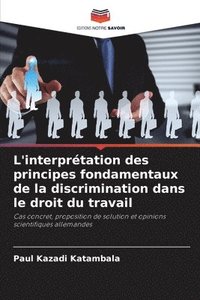 bokomslag L'interprétation des principes fondamentaux de la discrimination dans le droit du travail